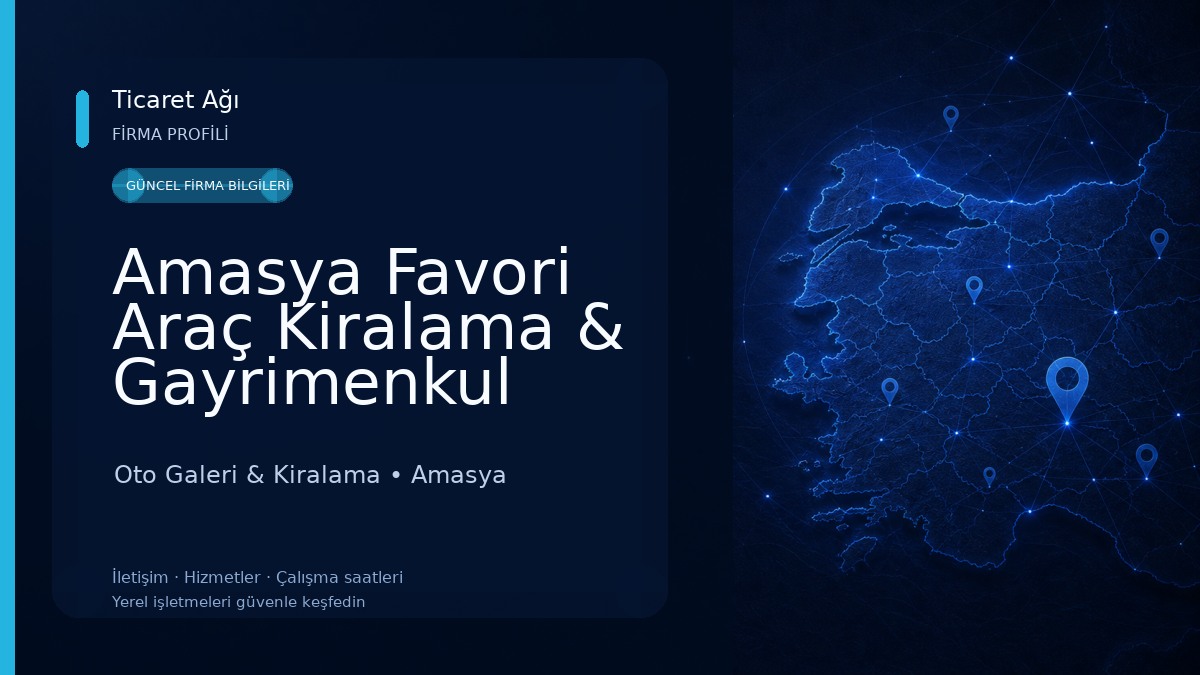 Amasya Favori Araç Kiralama & Gayrimenkul Emlak Danışmanlığı Oto Galeri & Kiralama