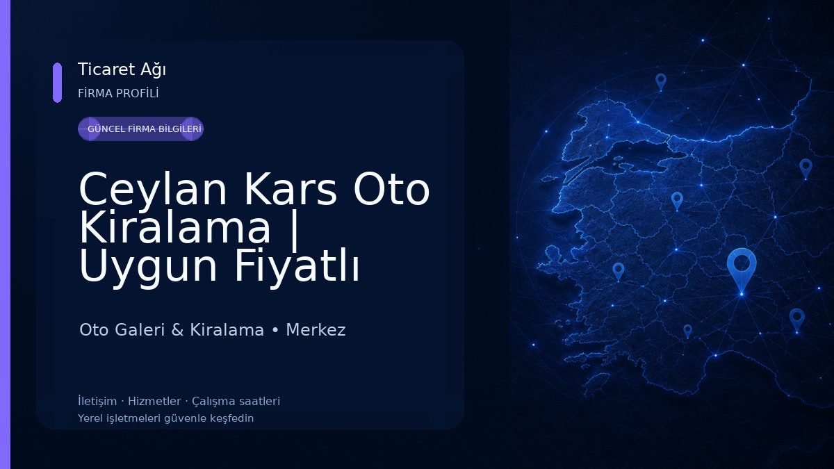 Ceylan Kars Oto Kiralama | Uygun Fiyatlı Araçlar Oto Galeri & Kiralama
